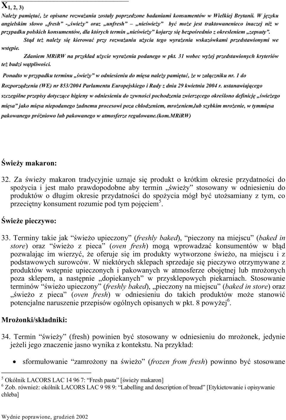 zepsuty. Std te naley si kierowa przy rozwaaniu uycia tego wyraenia wskazówkami przedstawionymi we wstpie. Zdaniem MRiRW na przykad uycie wyraenia podanego w pkt.