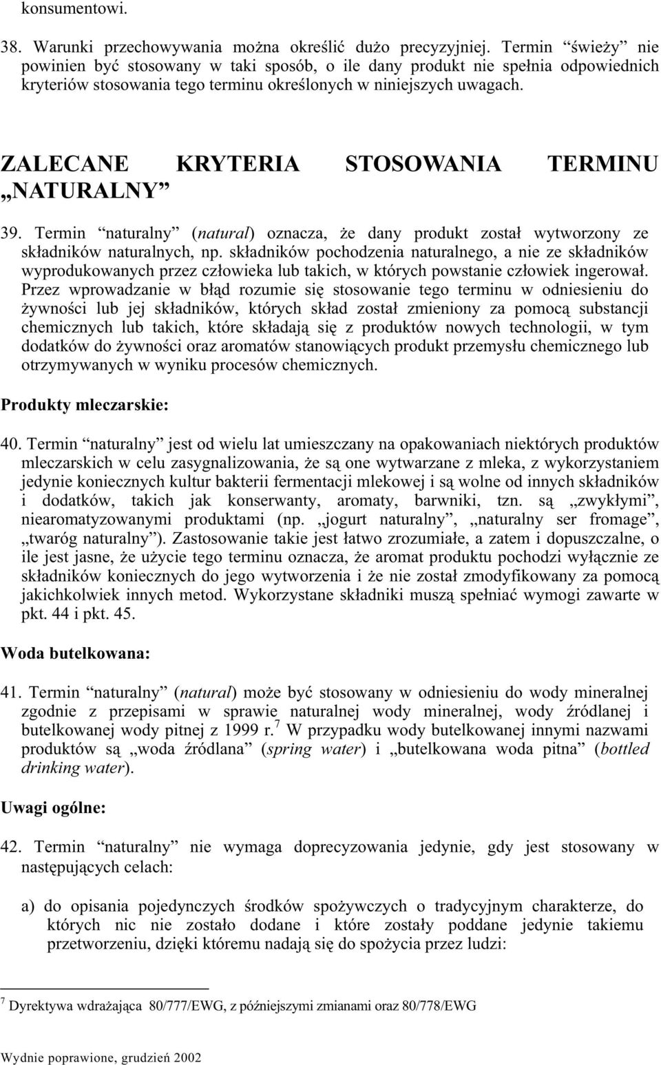 ZALECANE KRYTERIA STOSOWANIA TERMINU NATURALNY 39. Termin naturalny (natural) oznacza, e dany produkt zosta wytworzony ze skadników naturalnych, np.