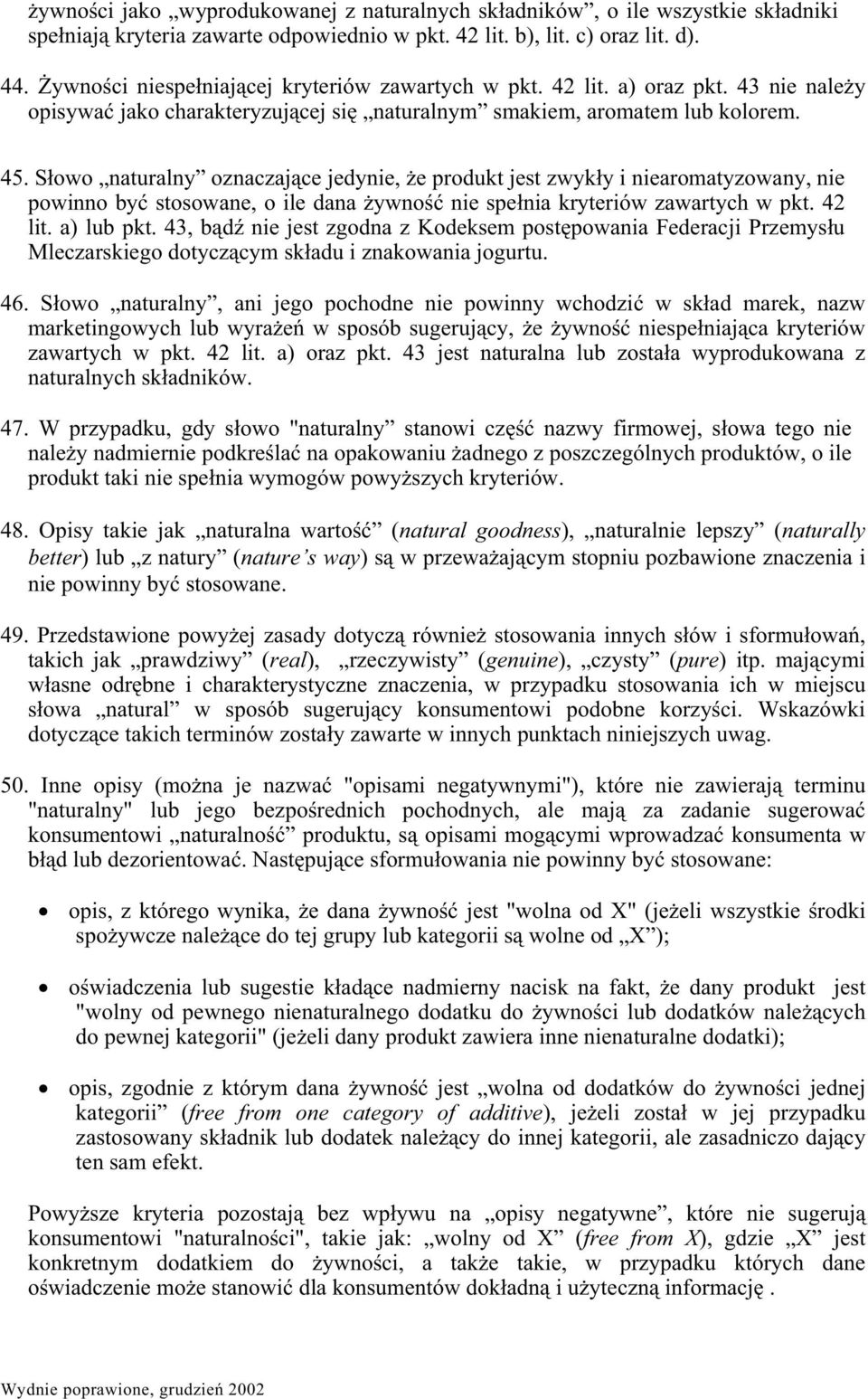 Sowo naturalny oznaczajce jedynie, e produkt jest zwyky i niearomatyzowany, nie powinno by stosowane, o ile dana ywno nie spenia kryteriów zawartych w pkt. 42 lit. a) lub pkt.