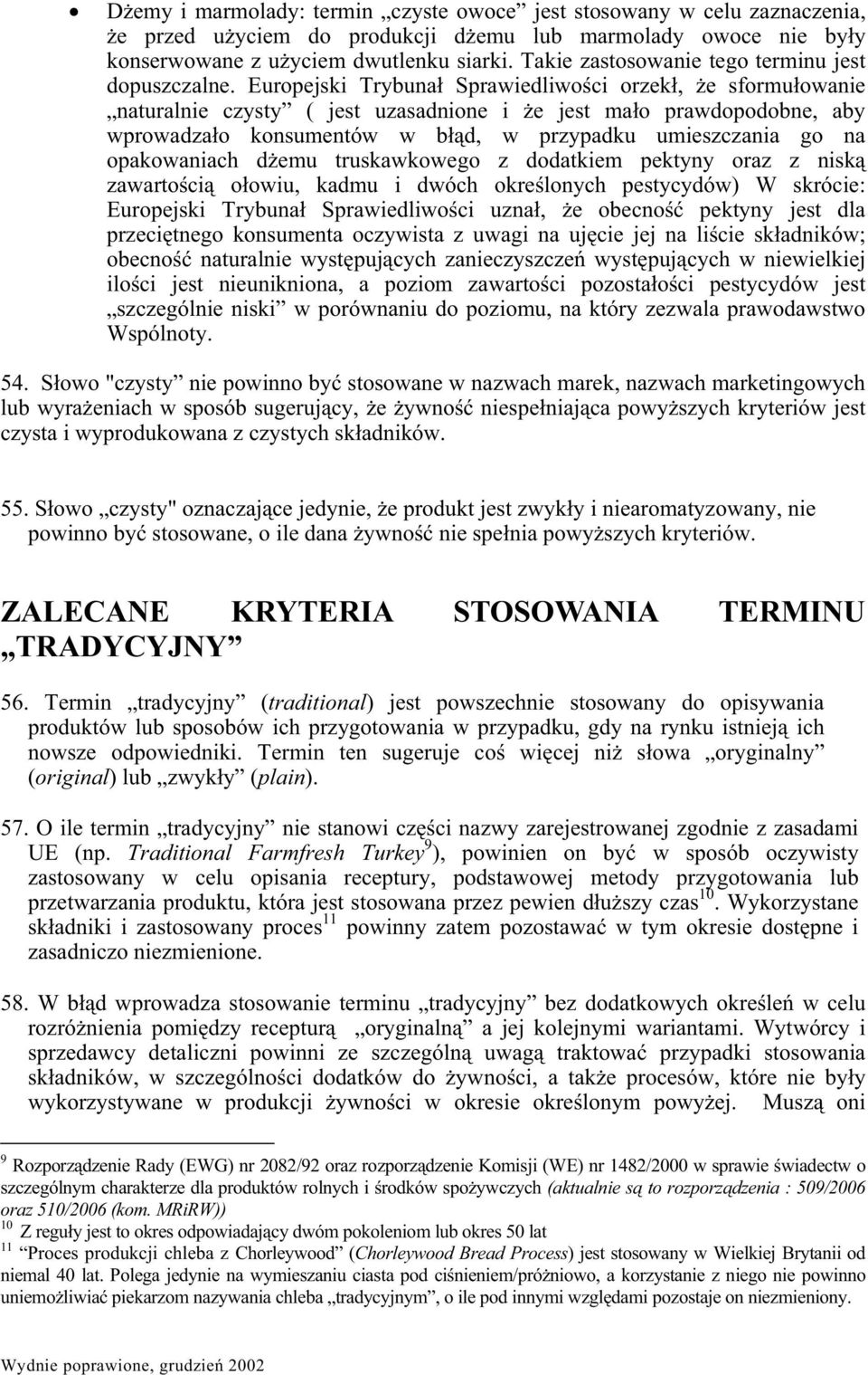 Europejski Trybuna Sprawiedliwoci orzek, e sformuowanie naturalnie czysty ( jest uzasadnione i e jest mao prawdopodobne, aby wprowadzao konsumentów w bd, w przypadku umieszczania go na opakowaniach