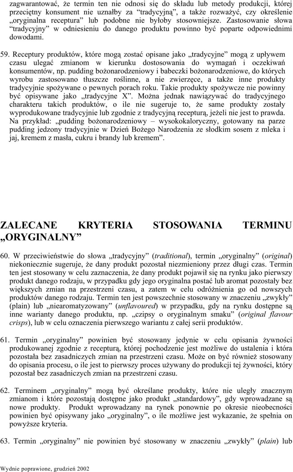 Receptury produktów, które mog zosta opisane jako tradycyjne mog z upywem czasu ulega zmianom w kierunku dostosowania do wymaga i oczekiwa konsumentów, np.