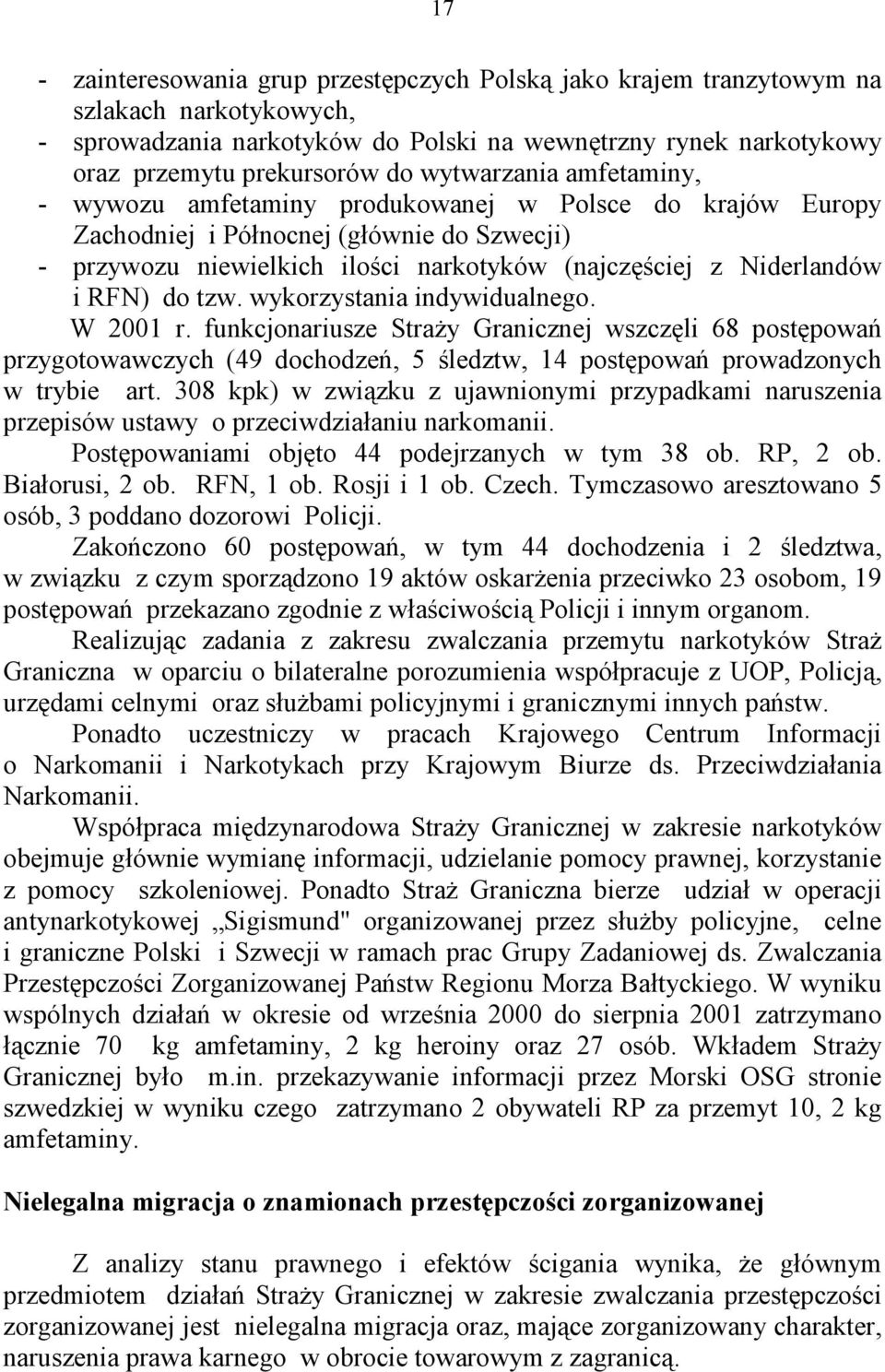 RFN) do tzw. wykorzystania indywidualnego. W 2001 r. funkcjonariusze Straży Granicznej wszczęli 68 postępowań przygotowawczych (49 dochodzeń, 5 śledztw, 14 postępowań prowadzonych w trybie art.