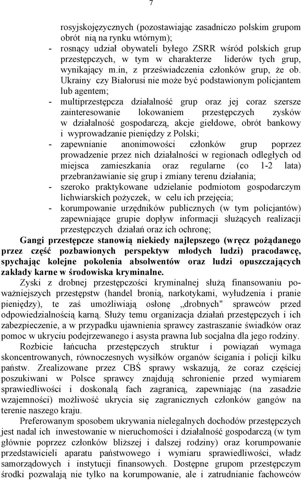 Ukrainy czy Białorusi nie może być podstawionym policjantem lub agentem; - multiprzestępcza działalność grup oraz jej coraz szersze zainteresowanie lokowaniem przestępczych zysków w działalność