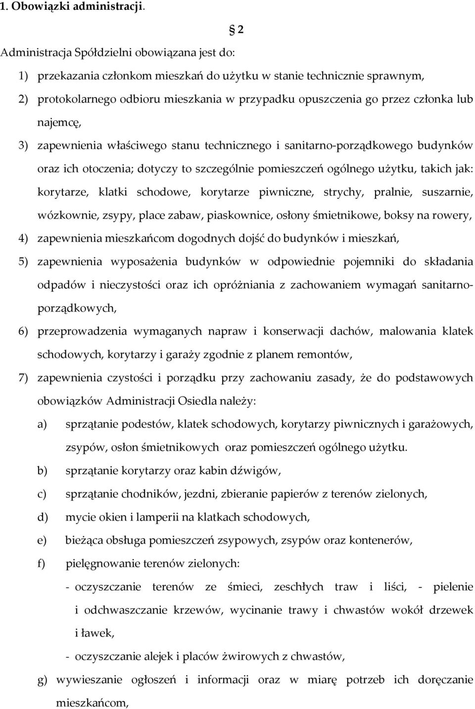 lub najemcę, 3) zapewnienia właściwego stanu technicznego i sanitarno-porządkowego budynków oraz ich otoczenia; dotyczy to szczególnie pomieszczeń ogólnego użytku, takich jak: korytarze, klatki