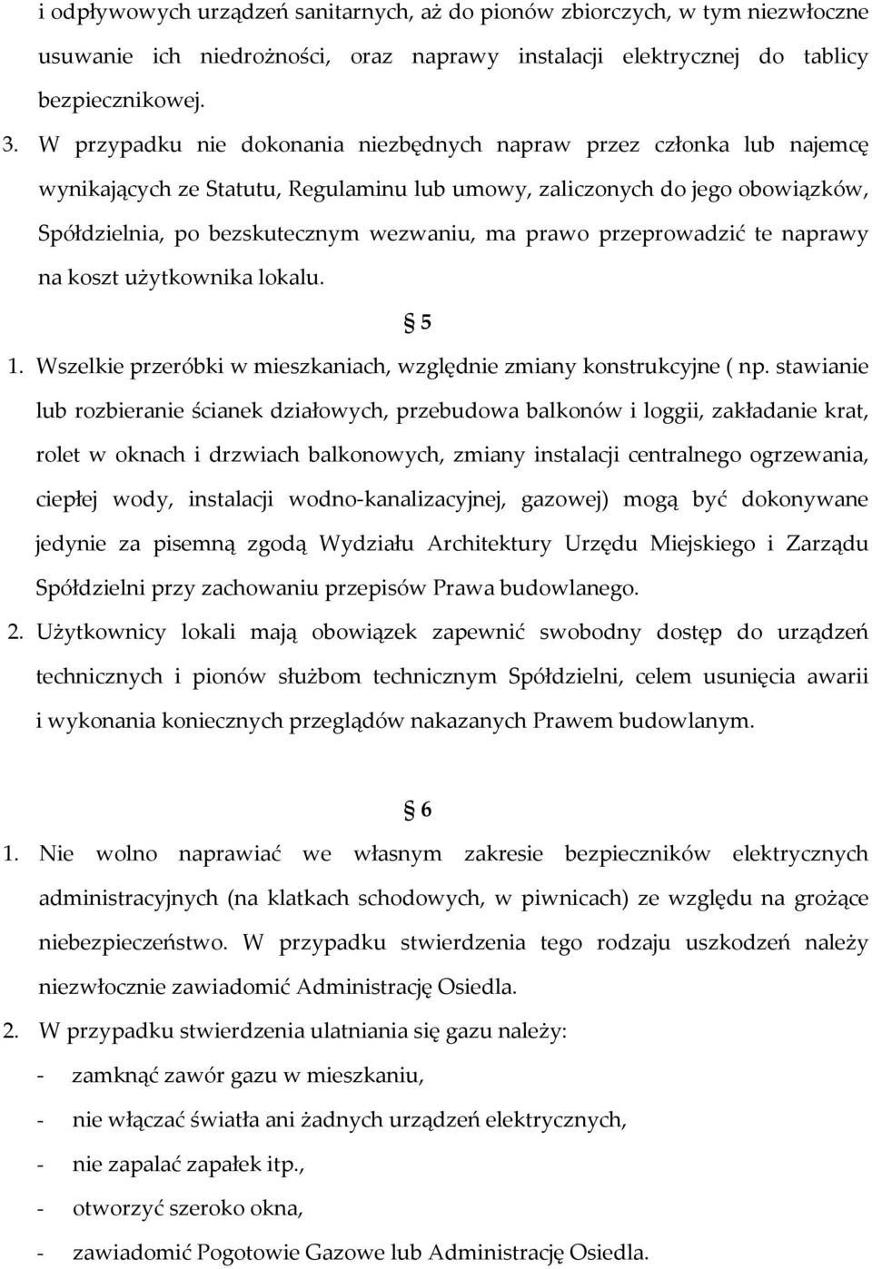 przeprowadzić te naprawy na koszt użytkownika lokalu. 5 1. Wszelkie przeróbki w mieszkaniach, względnie zmiany konstrukcyjne ( np.