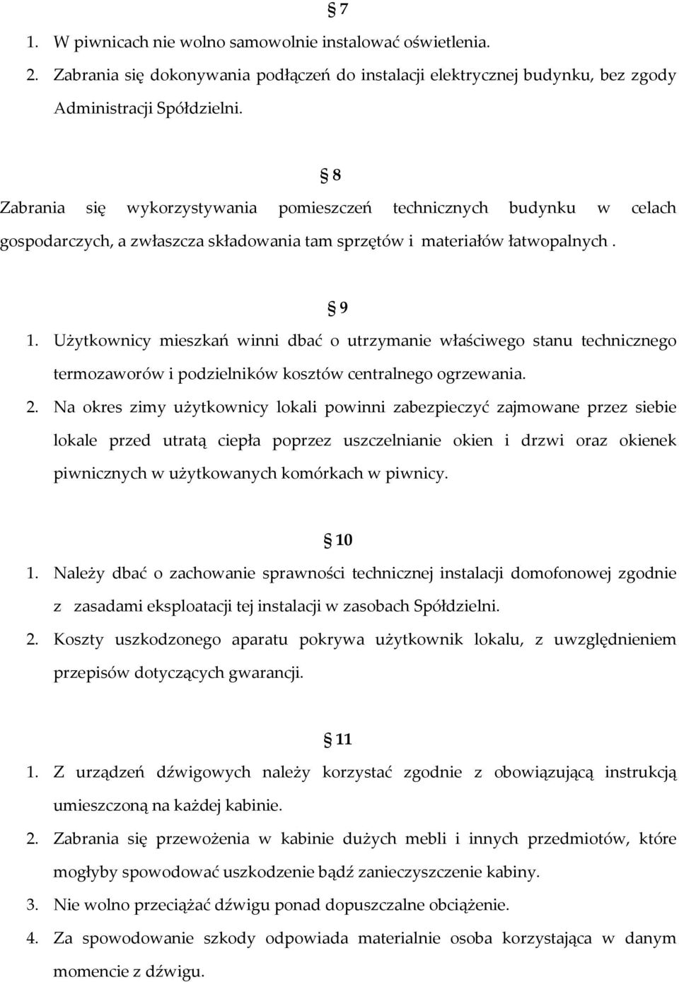 Użytkownicy mieszkań winni dbać o utrzymanie właściwego stanu technicznego termozaworów i podzielników kosztów centralnego ogrzewania. 2.