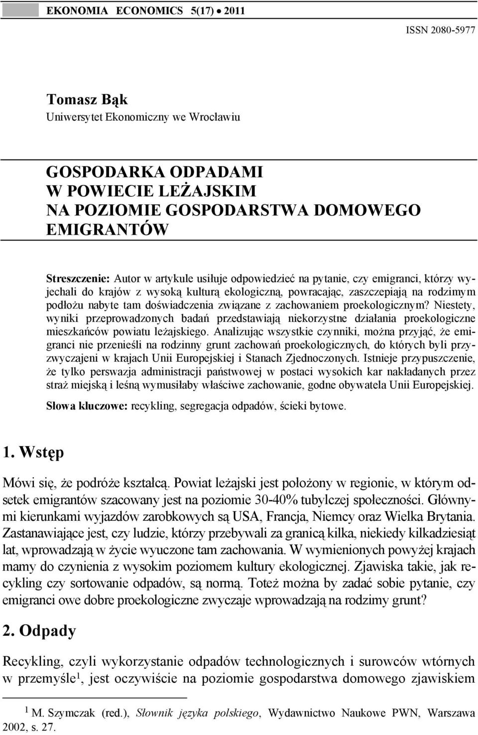 zachowaniem proekologicznym? Niestety, wyniki przeprowadzonych badań przedstawiają niekorzystne działania proekologiczne mieszkańców powiatu leżajskiego.