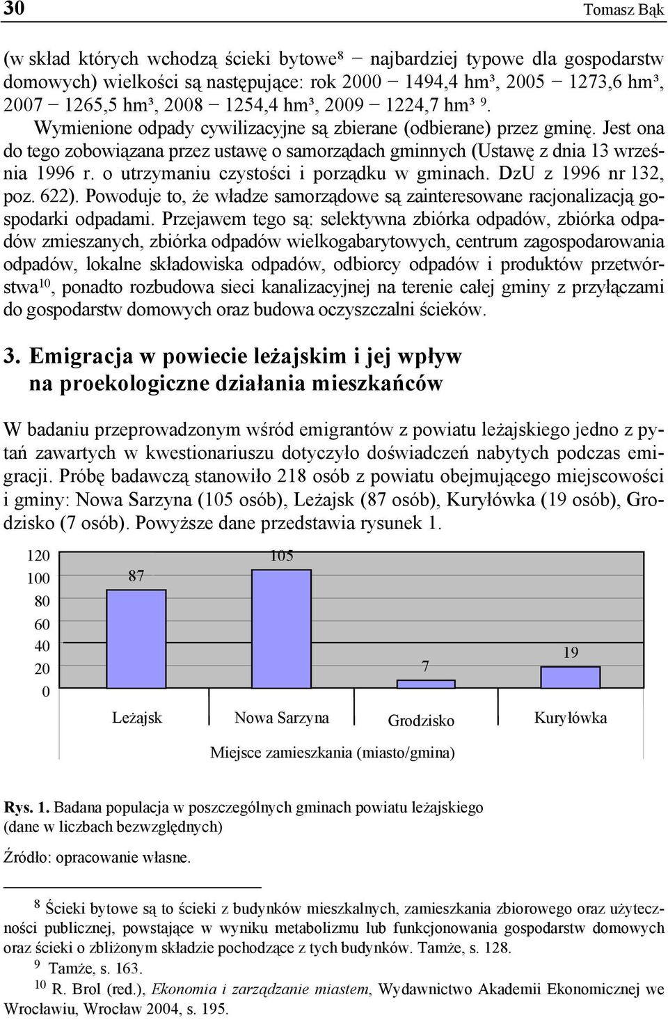 o utrzymaniu czystości i porządku w gminach. DzU z 1996 nr 132, poz. 622). Powoduje to, że władze samorządowe są zainteresowane racjonalizacją gospodarki odpadami.