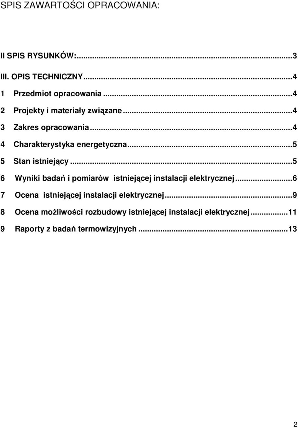 ..5 5 Stan istniejący...5 6 Wyniki badań i pomiarów istniejącej instalacji elektrycznej.