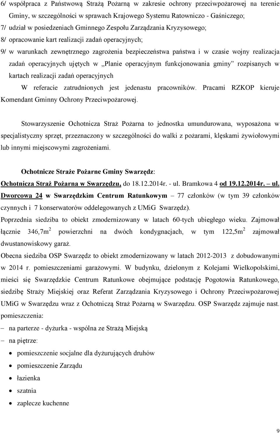 ujętych w Planie operacyjnym funkcjonowania gminy rozpisanych w kartach realizacji zadań operacyjnych W referacie zatrudnionych jest jedenastu pracowników.