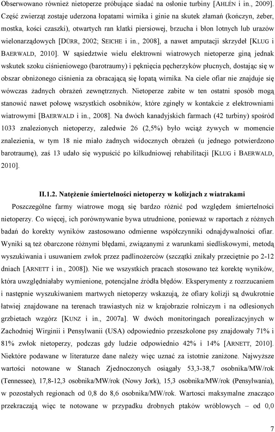 [DÜRR, 2002; SEICHE i in., 2008], a nawet amputacji skrzydeł [KLUG i BAERWALD, 2010].