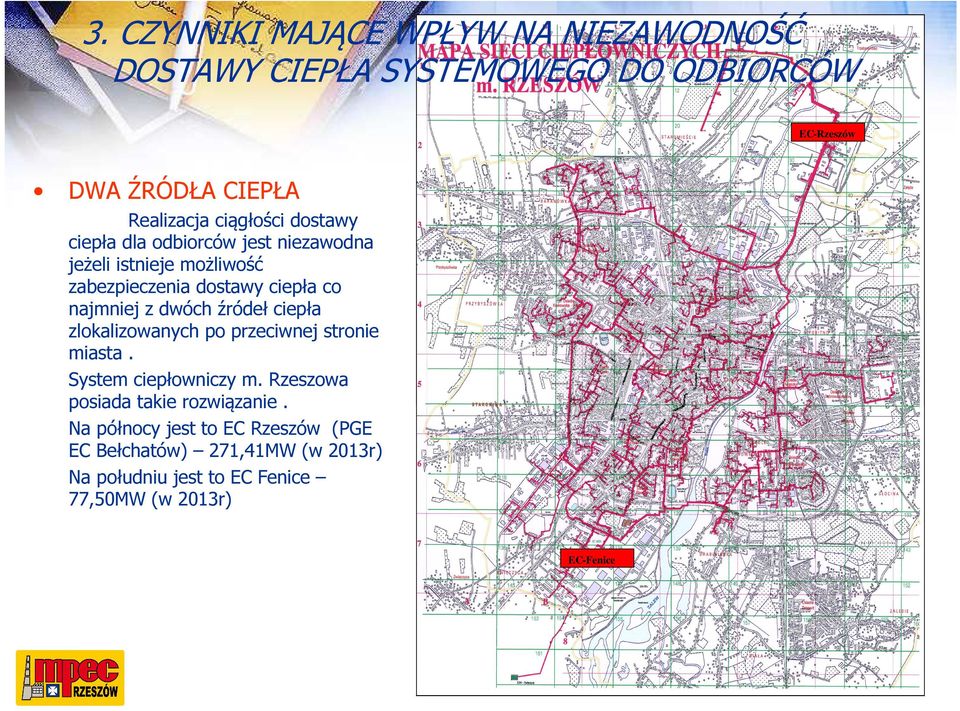 dwóch źródeł ciepła zlokalizowanych po przeciwnej stronie miasta. System ciepłowniczy m. Rzeszowa posiada takie rozwiązanie.
