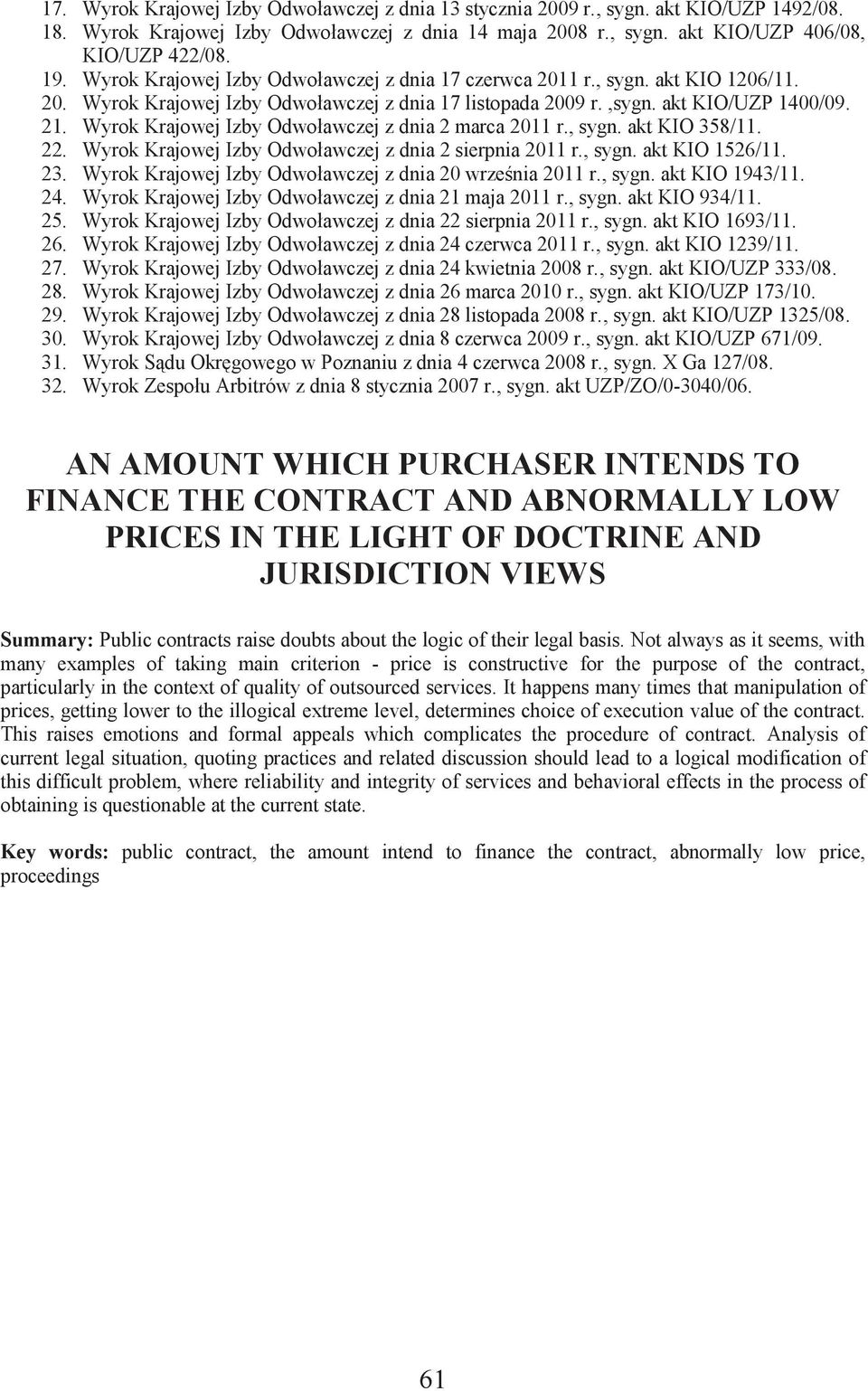 Wyrok Krajowej Izby Odwoławczej z dnia 2 marca 2011 r., sygn. akt KIO 358/11. 22. Wyrok Krajowej Izby Odwoławczej z dnia 2 sierpnia 2011 r., sygn. akt KIO 1526/11. 23.