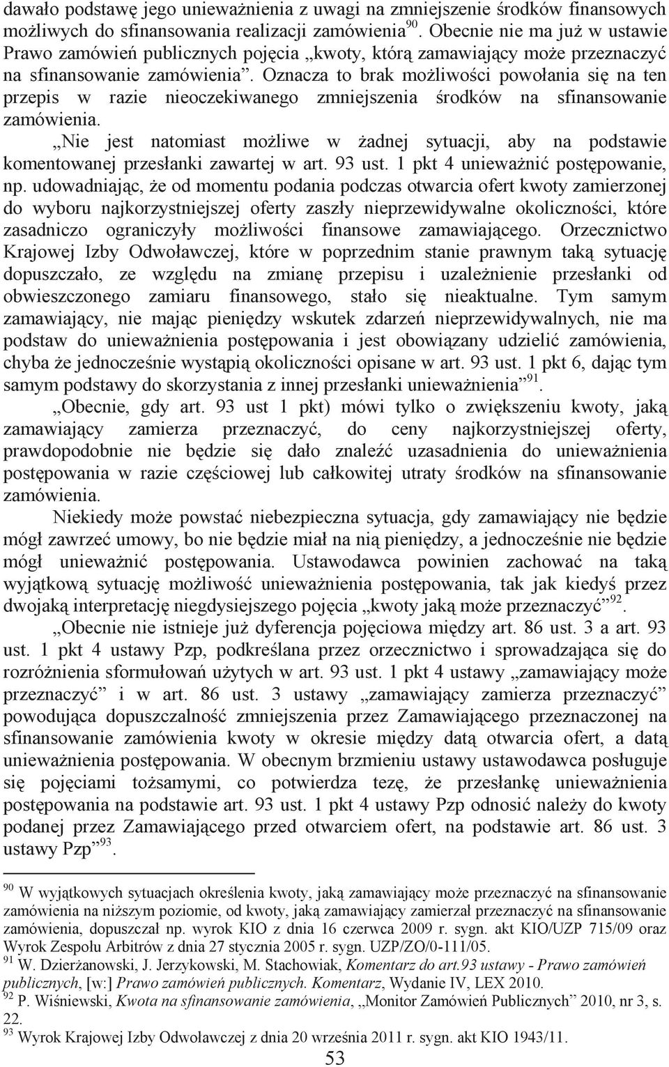 Oznacza to brak możliwości powołania się na ten przepis w razie nieoczekiwanego zmniejszenia środków na sfinansowanie zamówienia.