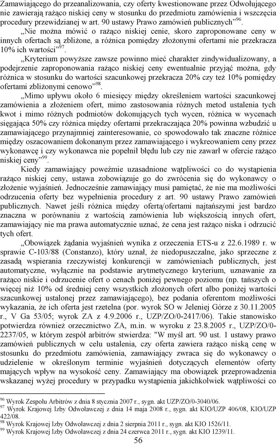 Nie można mówić o rażąco niskiej cenie, skoro zaproponowane ceny w innych ofertach są zbliżone, a różnica pomiędzy złożonymi ofertami nie przekracza 10% ich wartości 97.