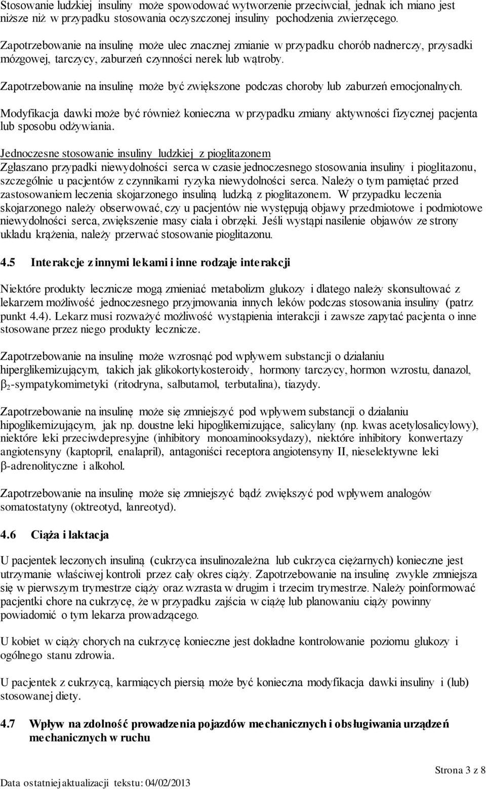 Zapotrzebowanie na insulinę może być zwiększone podczas choroby lub zaburzeń emocjonalnych.