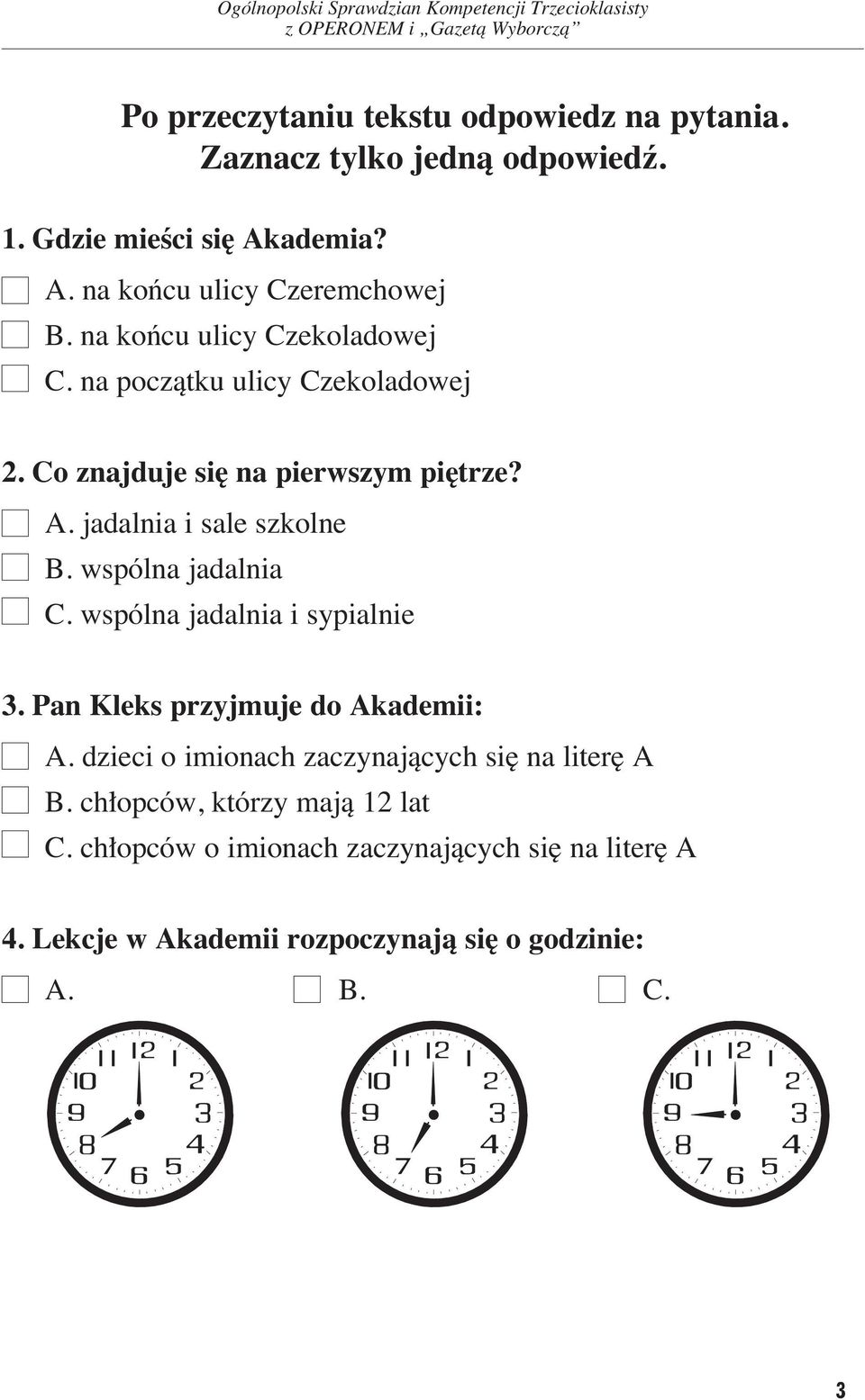 wspólna jadalnia C. wspólna jadalnia i sypialnie 3. Pan Kleks przyjmuje do Akademii: A. dzieci o imionach zaczynajàcych si na liter A B.