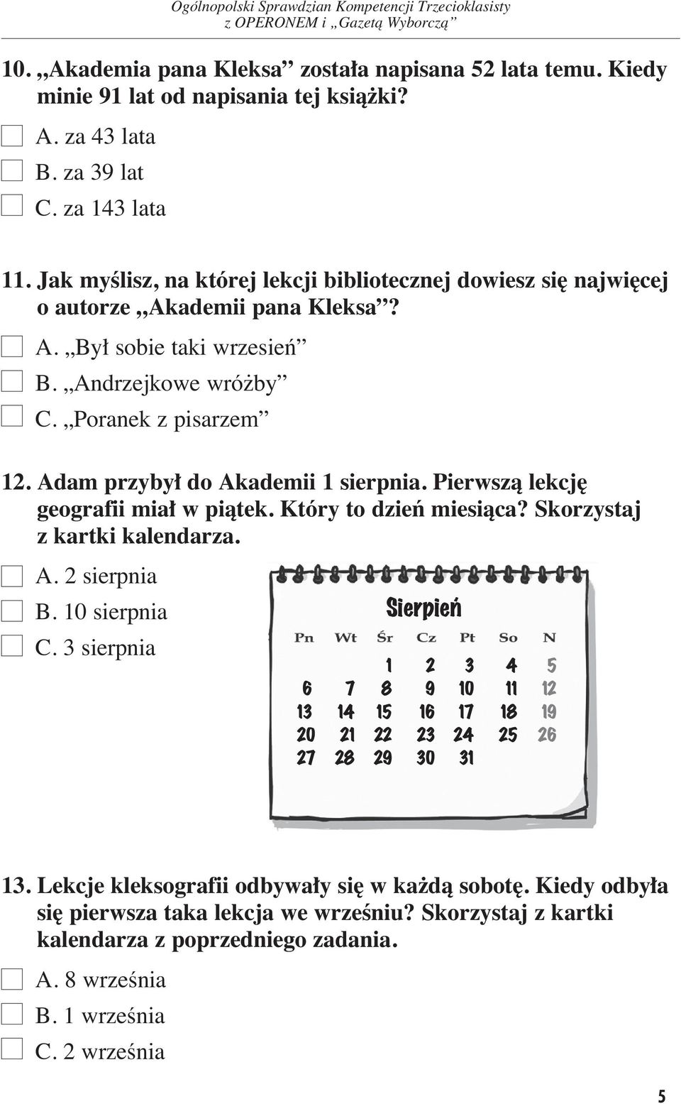 Adam przyby do Akademii 1 sierpnia. Pierwszà lekcj geografii mia w piàtek. Który to dzieƒ miesiàca? Skorzystaj z kartki kalendarza. A. 2 sierpnia B. 10 sierpnia C.