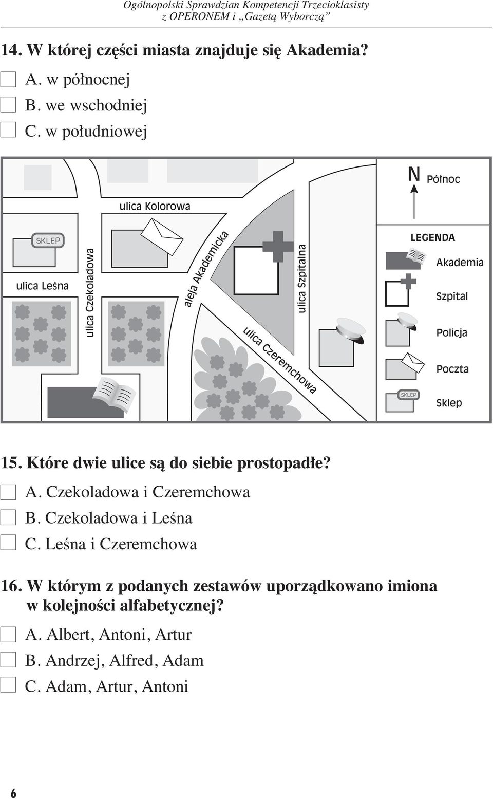 Akademia Szpital Policja Poczta SKLEP Sklep 15. Które dwie ulice sà do siebie prostopad e? A. Czekoladowa i Czeremchowa B.