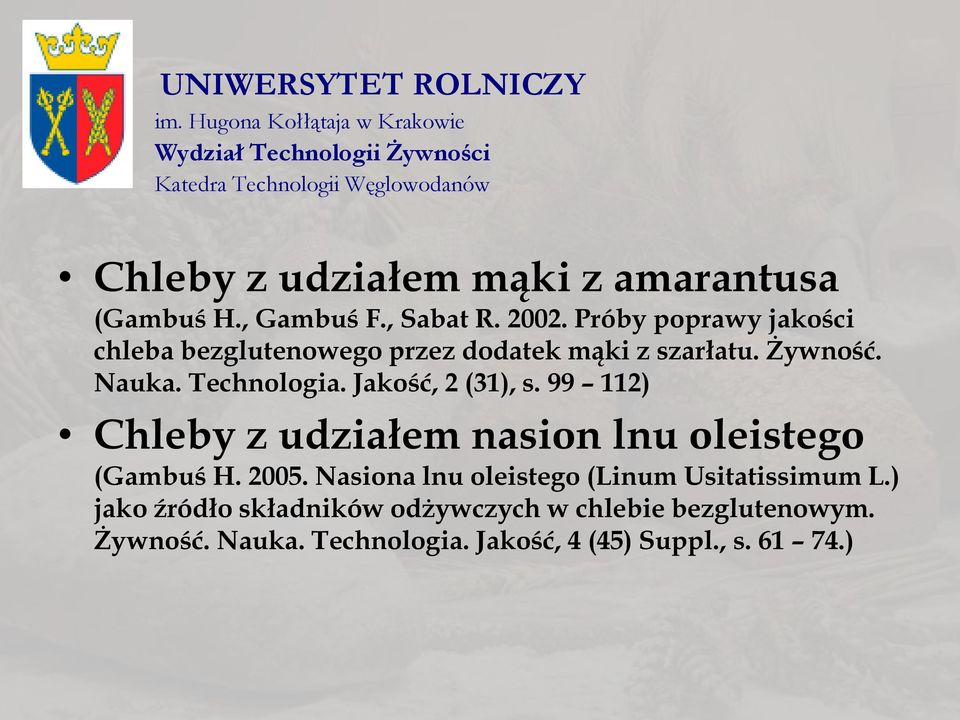 , Gambuś F., Sabat R. 2002. Próby poprawy jakości chleba bezglutenowego przez dodatek mąki z szarłatu. Żywność. Nauka. Technologia.