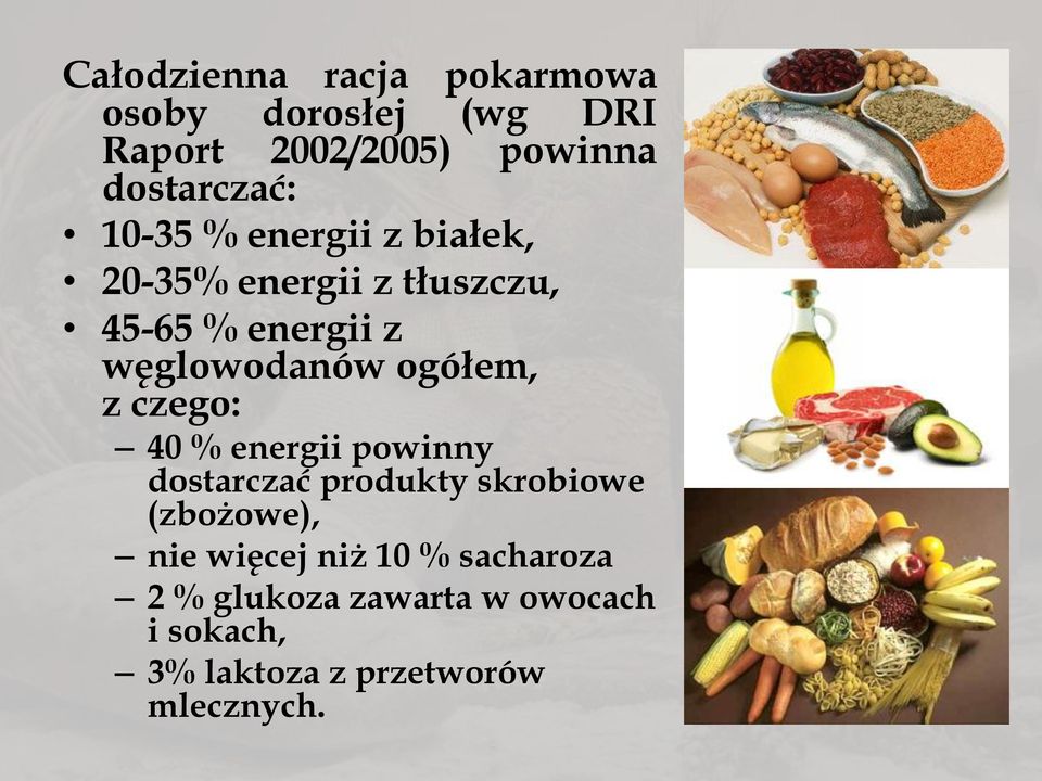 ogółem, z czego: 40 % energii powinny dostarczać produkty skrobiowe (zbożowe), nie