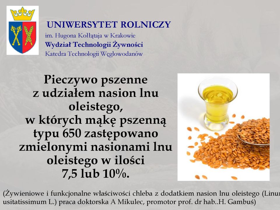 z udziałem nasion lnu oleistego, w których mąkę pszenną typu 650 zastępowano zmielonymi nasionami lnu