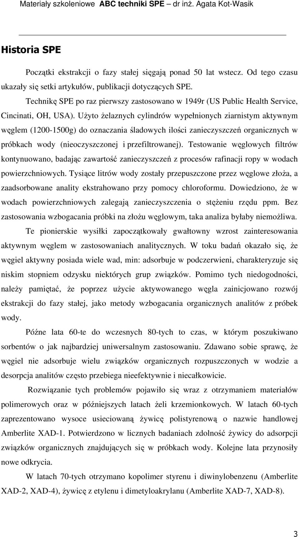 UŜyto Ŝelaznych cylindrów wypełnionych ziarnistym aktywnym węglem (1200-1500g) do oznaczania śladowych ilości zanieczyszczeń organicznych w próbkach wody (nieoczyszczonej i przefiltrowanej).