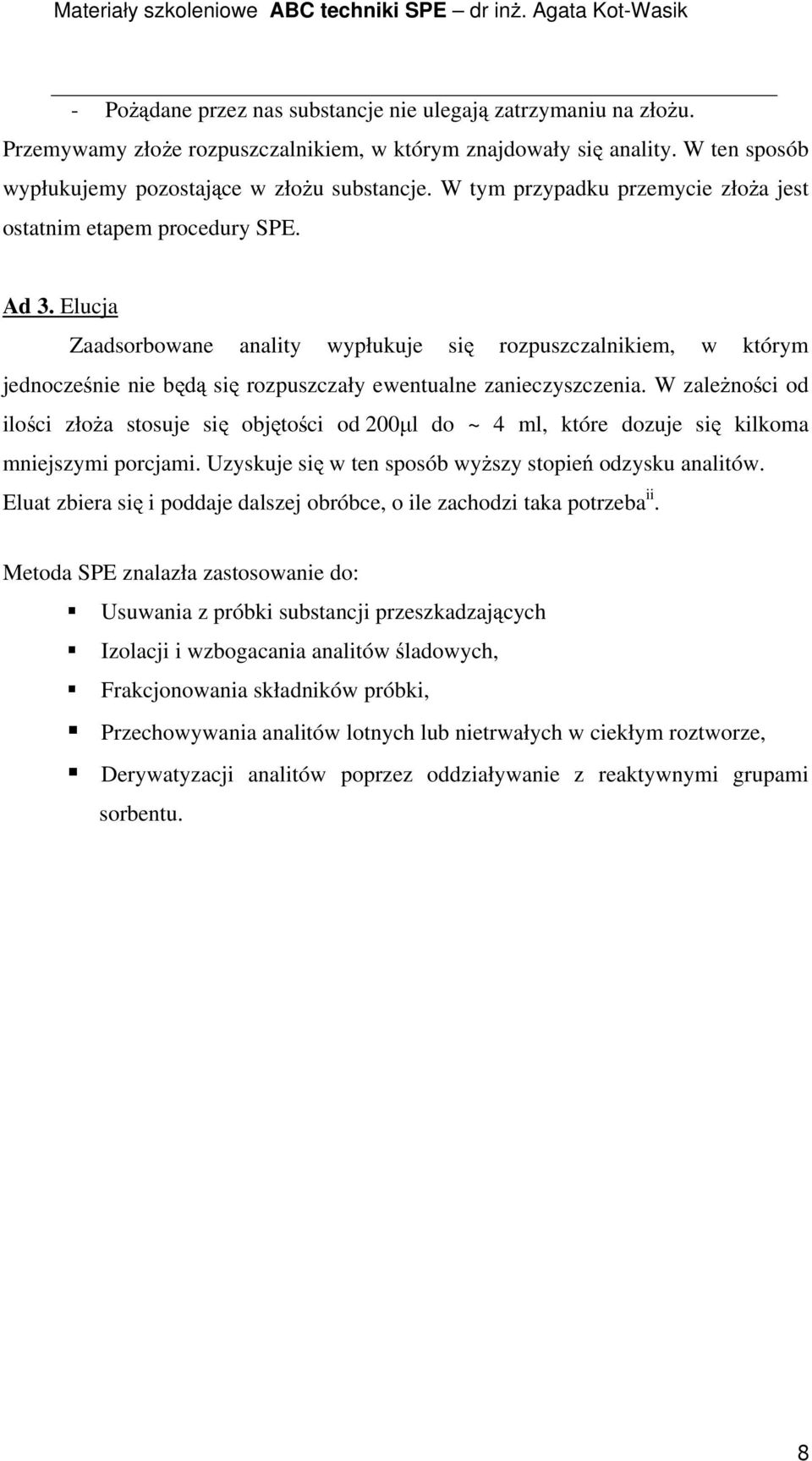 Elucja Zaadsorbowane anality wypłukuje się rozpuszczalnikiem, w którym jednocześnie nie się rozpuszczały ewentualne zanieczyszczenia.