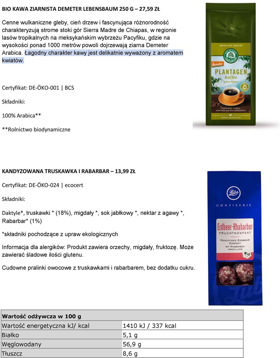 Certyfikat: DE ÖKO 001 BCS Składniki: 100% Arabica** **Rolnictwo biodynamiczne KANDYZOWANA TRUSKAWKA I RABARBAR 13,99 ZŁ Certyfikat: DE ÖKO 024 ecocert Składniki: Daktyle*, truskawki * (18%), migdały