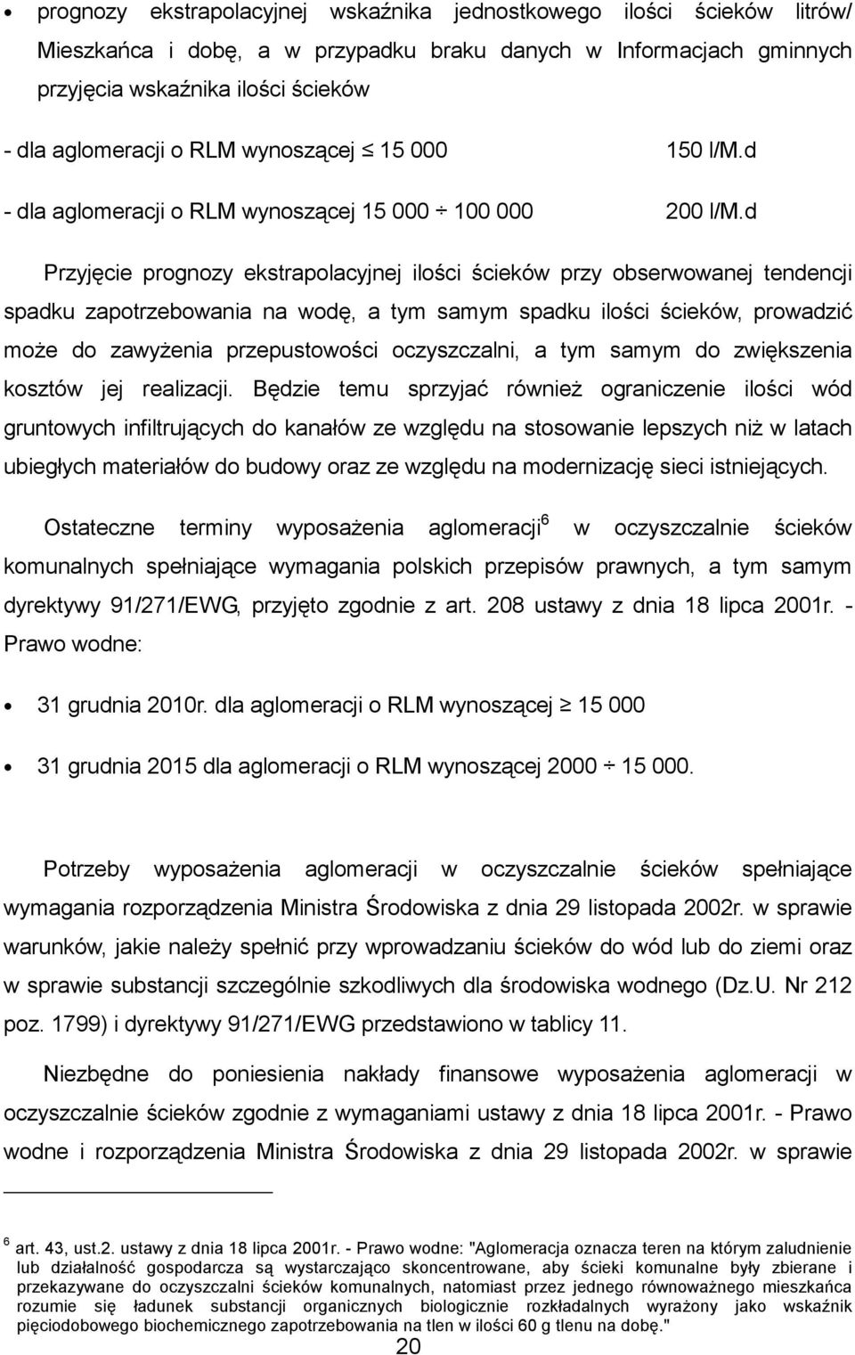 d Przyjęcie prognozy ekstrapolacyjnej ilości ścieków przy obserwowanej tendencji spadku zapotrzebowania na wodę, a tym samym spadku ilości ścieków, prowadzić może do zawyżenia przepustowości