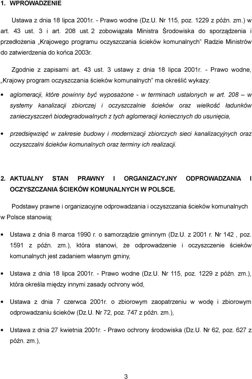 3 ustawy z dnia 18 lipca 2001r. - Prawo wodne, Krajowy program oczyszczania ścieków komunalnych ma określić wykazy: aglomeracji, które powinny być wyposażone - w terminach ustalonych w art.