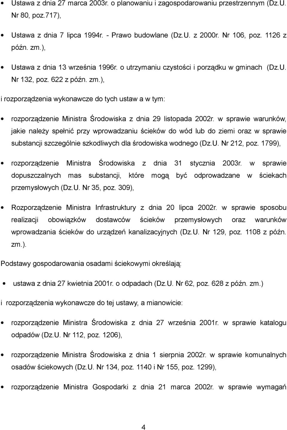 ), i rozporządzenia wykonawcze do tych ustaw a w tym: rozporządzenie Ministra Środowiska z dnia 29 listopada 2002r.