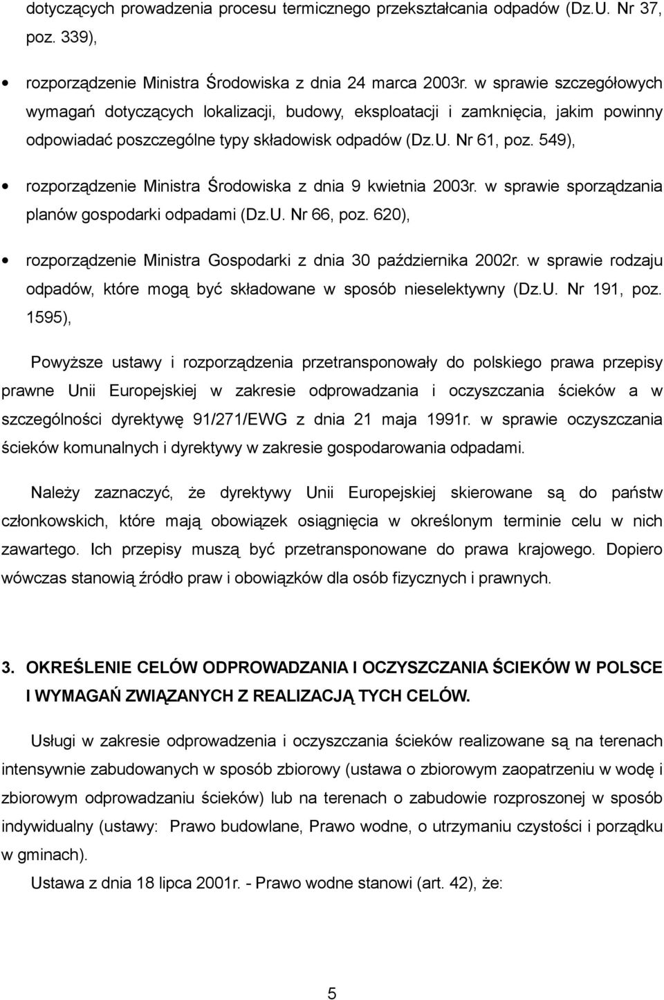 549), rozporządzenie Ministra Środowiska z dnia 9 kwietnia 2003r. w sprawie sporządzania planów gospodarki odpadami (Dz.U. Nr 66, poz.