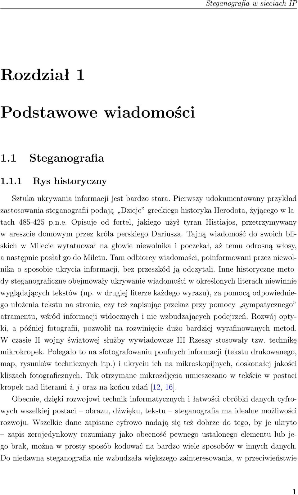 Tajną wiadomość do swoich bliskich w Milecie wytatuował na głowie niewolnika i poczekał, aż temu odrosną włosy, a następnie posłał go do Miletu.