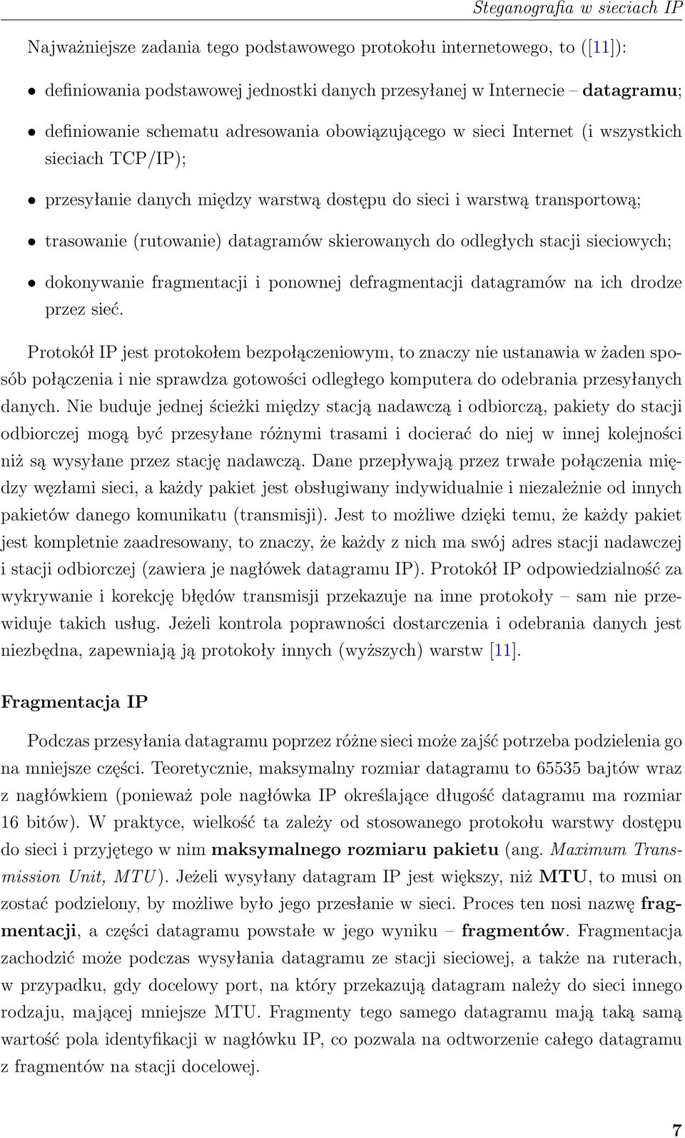 stacji sieciowych; dokonywanie fragmentacji i ponownej defragmentacji datagramów na ich drodze przez sieć.