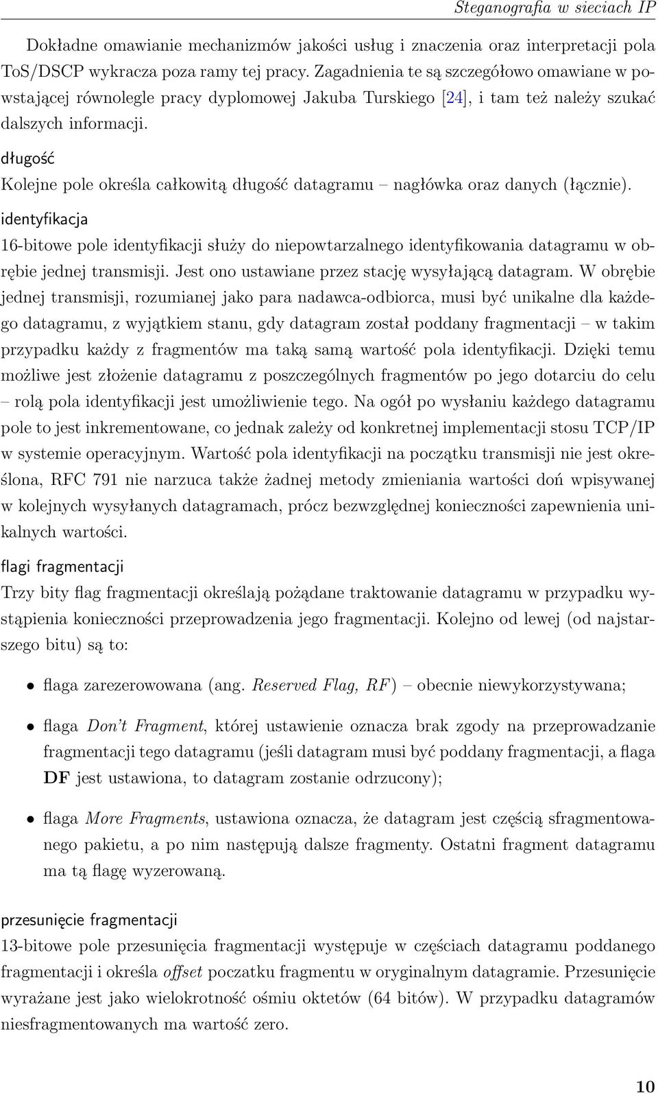 długość Kolejne pole określa całkowitą długość datagramu nagłówka oraz danych (łącznie).