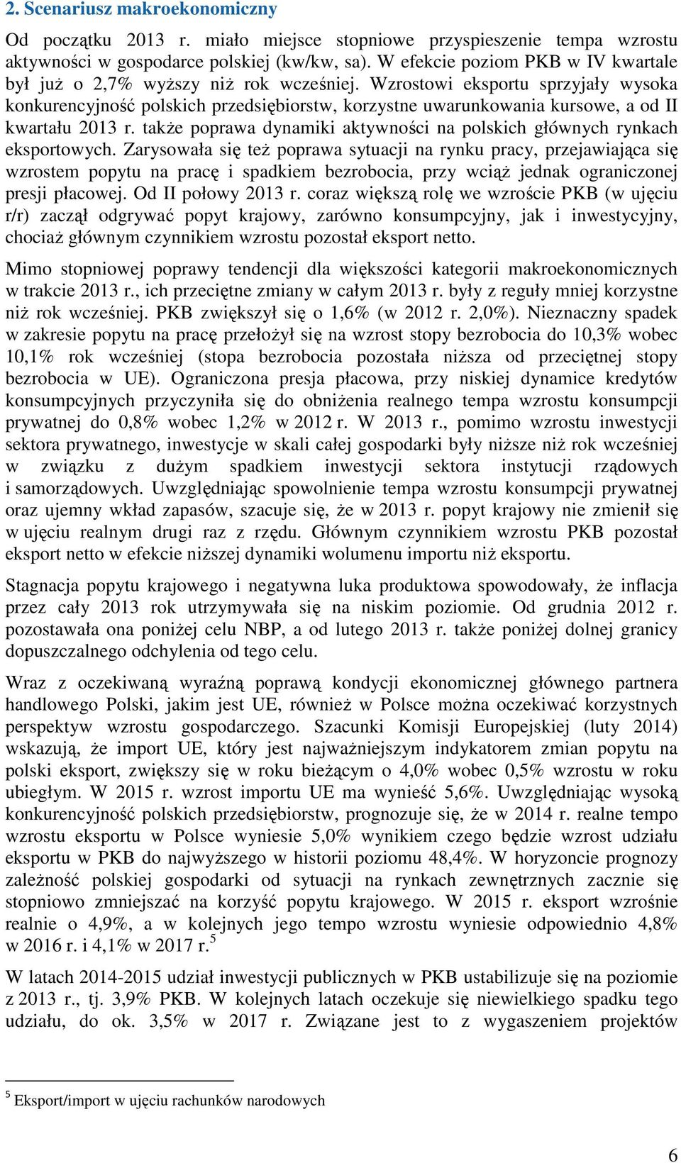 Wzrostowi eksportu sprzyjały wysoka konkurencyjność polskich przedsiębiorstw, korzystne uwarunkowania kursowe, a od II kwartału 2013 r.