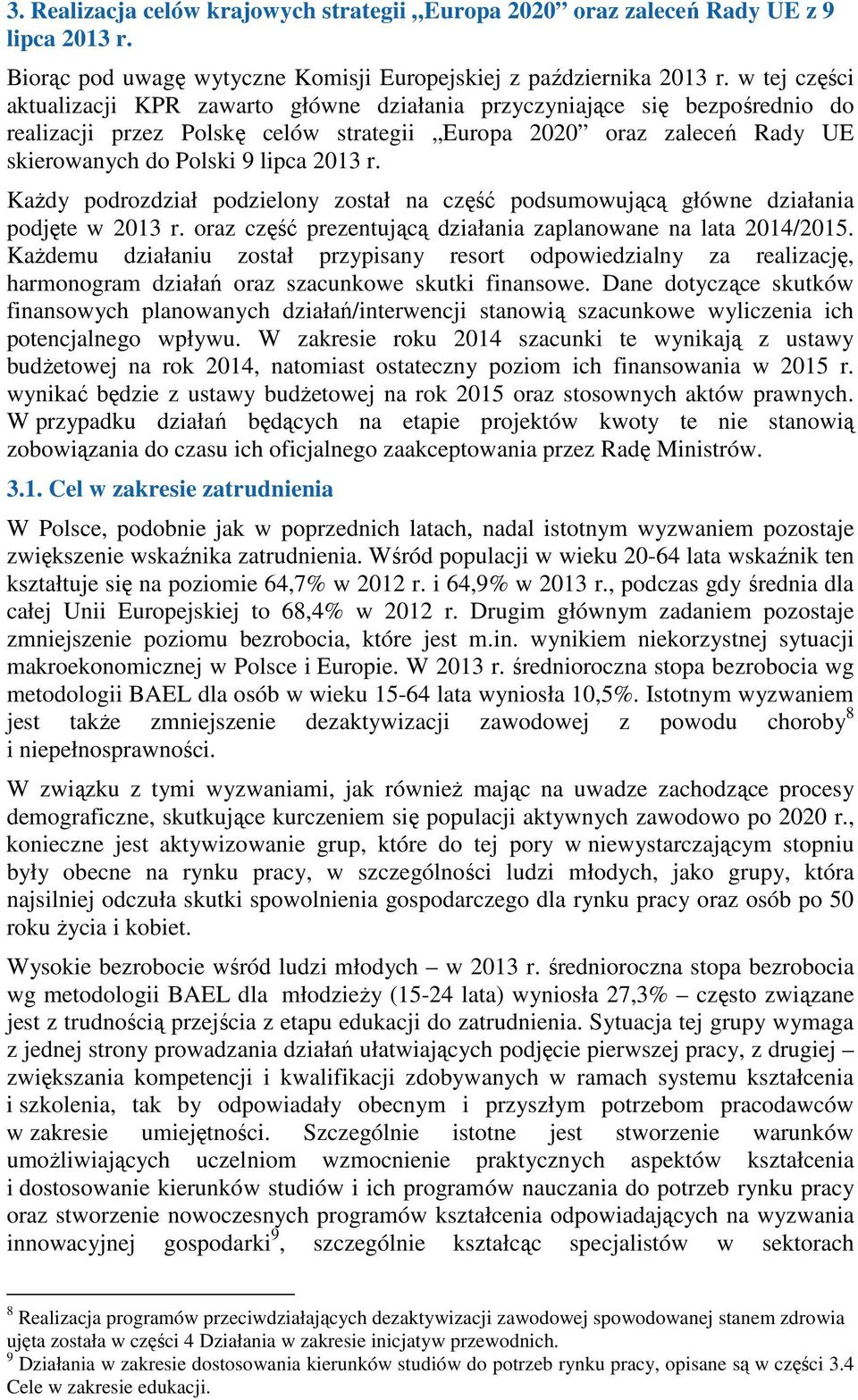 r. KaŜdy podrozdział podzielony został na część podsumowującą główne działania podjęte w 2013 r. oraz część prezentującą działania zaplanowane na lata 2014/2015.