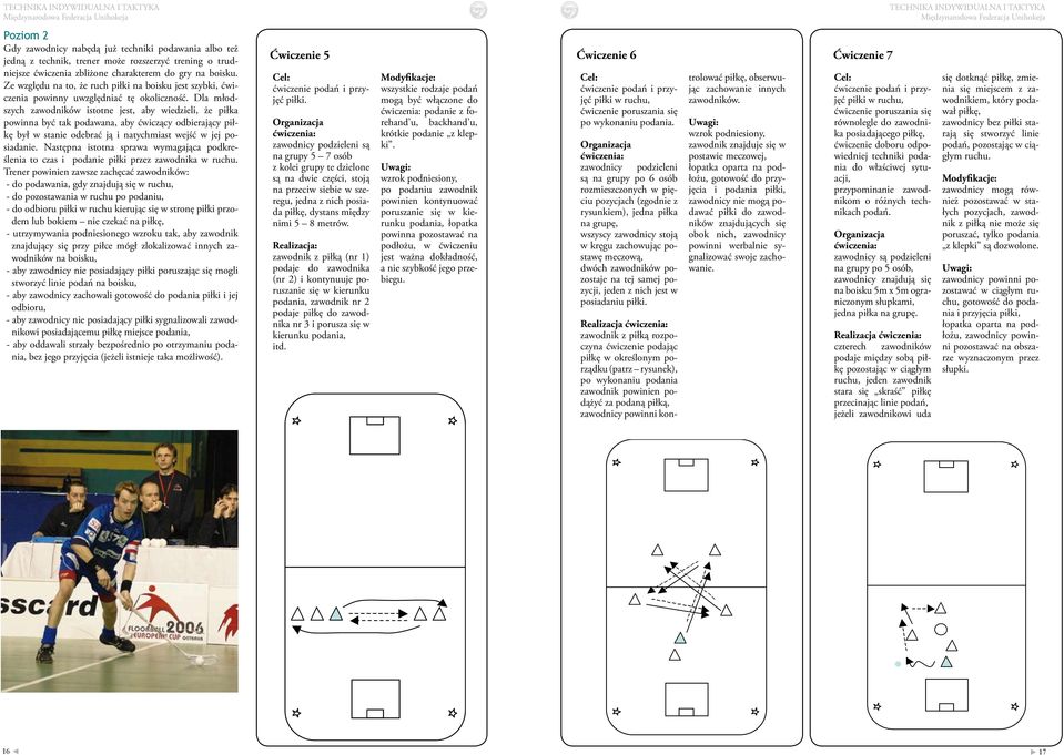 Dla młodszych zawodników istotne jest, aby wiedzieli, że piłka powinna być tak podawana, aby ćwiczący odbierający piłkę był w stanie odebrać ją i natychmiast wejść w jej posiadanie.