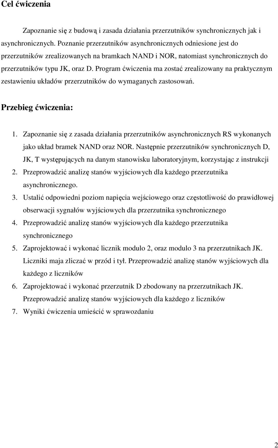 Program ćwiczenia ma zostać zrealizowany na praktycznym zestawieniu układów przerzutników do wymaganych zastosowań. Przebieg ćwiczenia: 1.