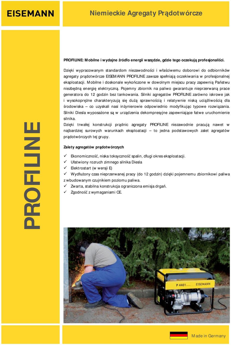 Mobilne i doskonale wyko czone w dowolnym miejscu pracy zapewni Pa stwu niezb dn energi elektryczn. Pojemny zbiornik na paliwo gwarantuje nieprzerwan prace generatora do 12 godzin bez tankowania.