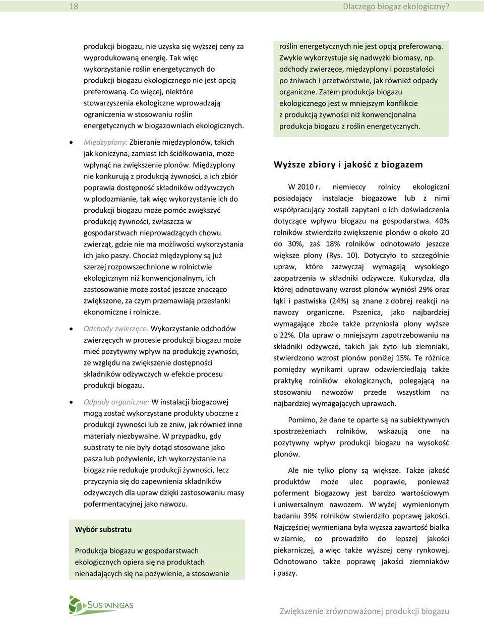 Co więcej, niektóre stowarzyszenia ekologiczne wprowadzają ograniczenia w stosowaniu roślin energetycznych w biogazowniach ekologicznych.