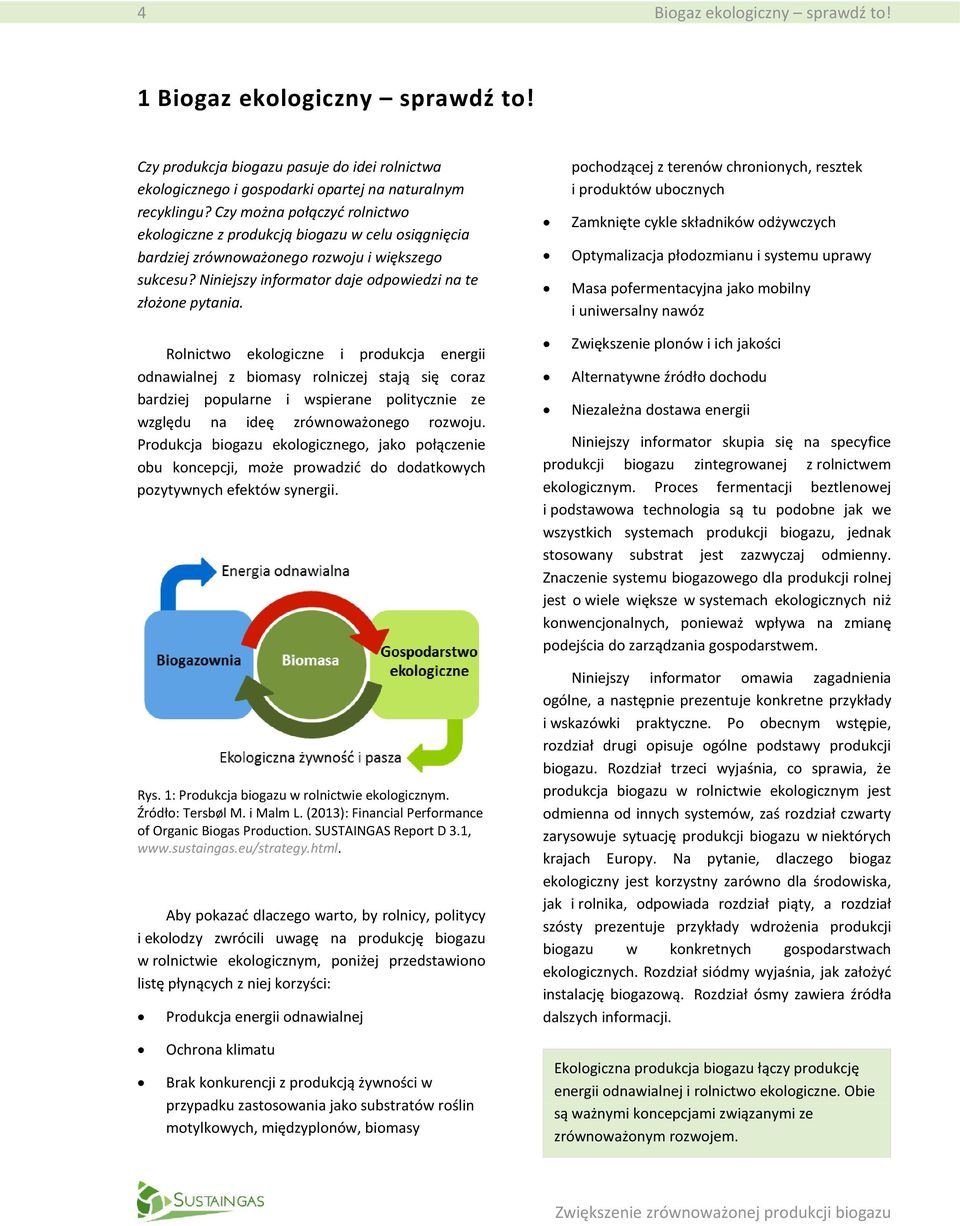 Rolnictwo ekologiczne i produkcja energii odnawialnej z biomasy rolniczej stają się coraz bardziej popularne i wspierane politycznie ze względu na ideę zrównoważonego rozwoju.