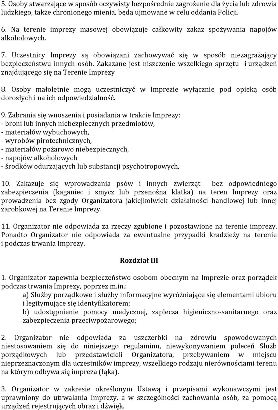 Zakazane jest niszczenie wszelkiego sprzętu i urządzeń znajdującego się na Terenie Imprezy 8.