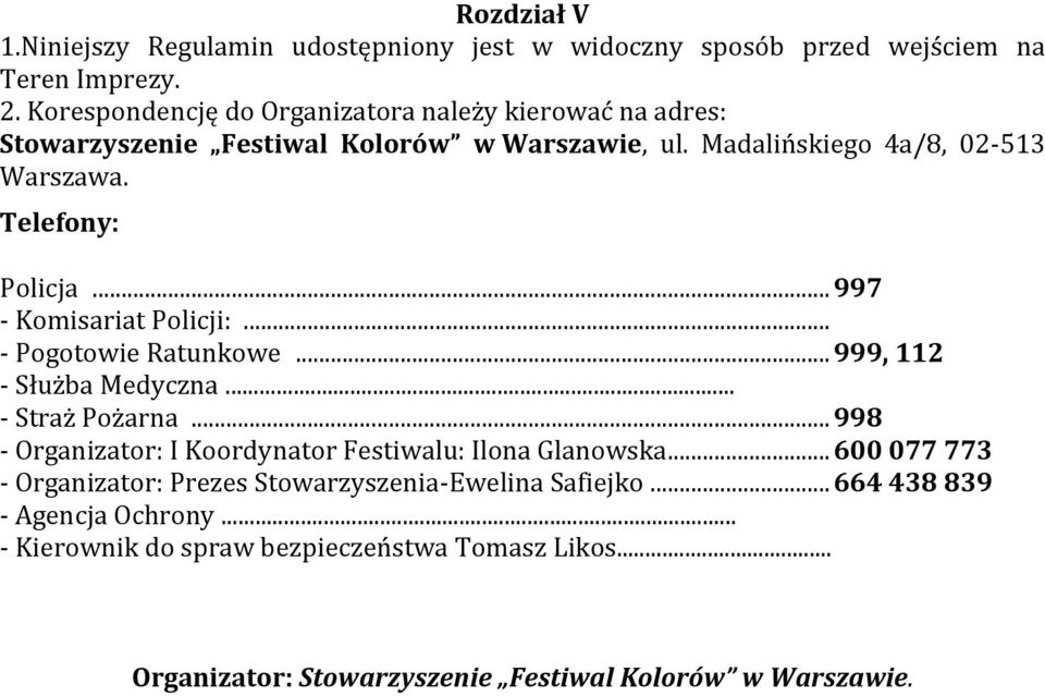 .. 997 - Komisariat Policji:... - Pogotowie Ratunkowe... 999, 112 - Służba Medyczna... - Straż Pożarna.