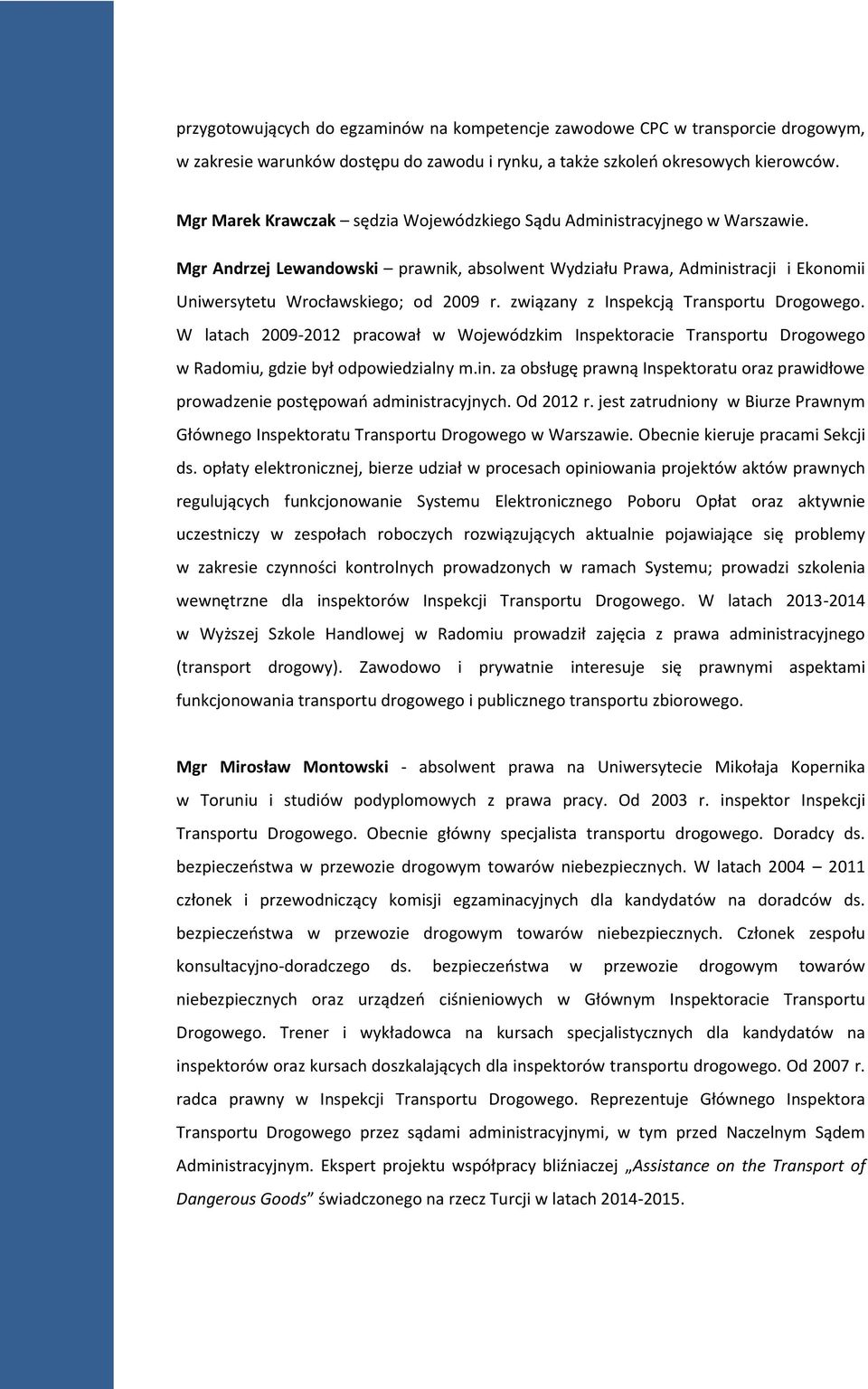 związany z Inspekcją Transportu Drogowego. W latach 2009-2012 pracował w Wojewódzkim Inspektoracie Transportu Drogowego w Radomiu, gdzie był odpowiedzialny m.in.