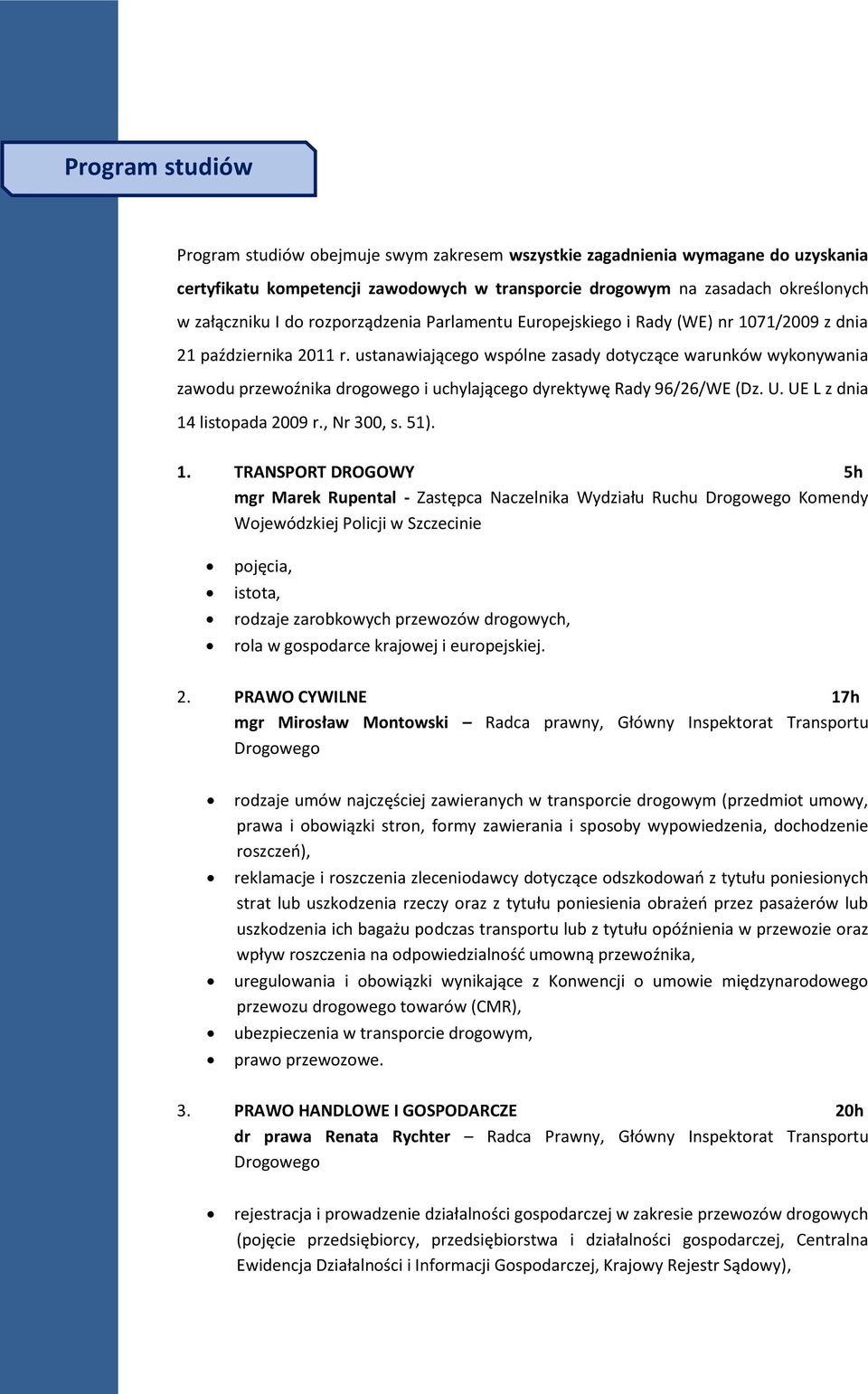 ustanawiającego wspólne zasady dotyczące warunków wykonywania zawodu przewoźnika drogowego i uchylającego dyrektywę Rady 96/26/WE (Dz. U. UE L z dnia 14