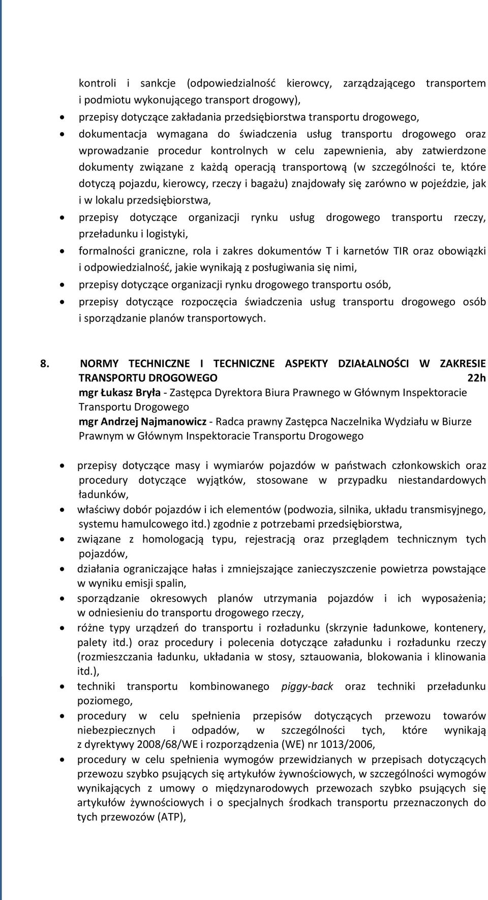 które dotyczą pojazdu, kierowcy, rzeczy i bagażu) znajdowały się zarówno w pojeździe, jak i w lokalu przedsiębiorstwa, przepisy dotyczące organizacji rynku usług drogowego transportu rzeczy,