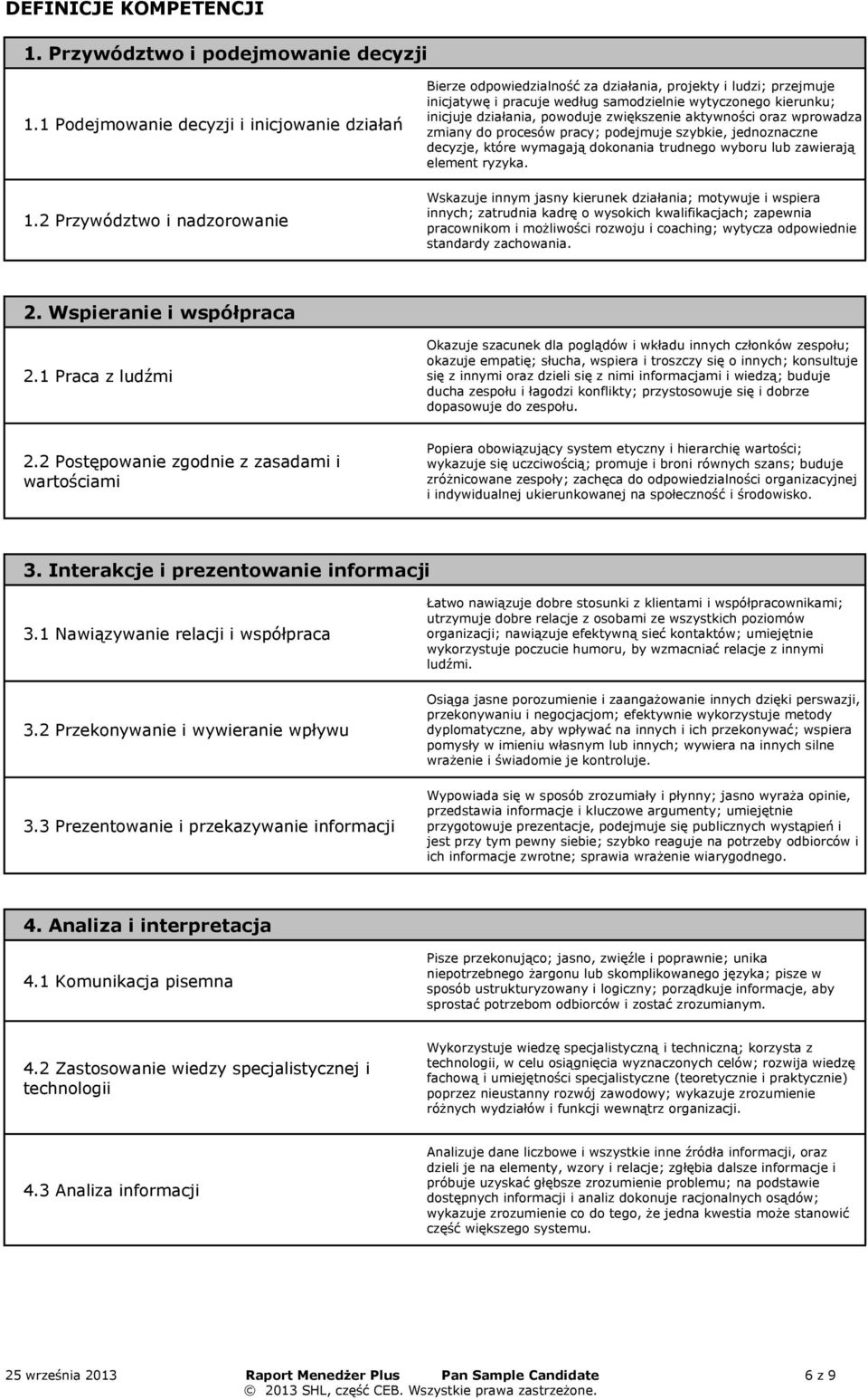 aktywności oraz wprowadza zmiany do procesów pracy; podejmuje szybkie, jednoznaczne decyzje, które wymagają dokonania trudnego wyboru ub zawierają eement ryzyka.