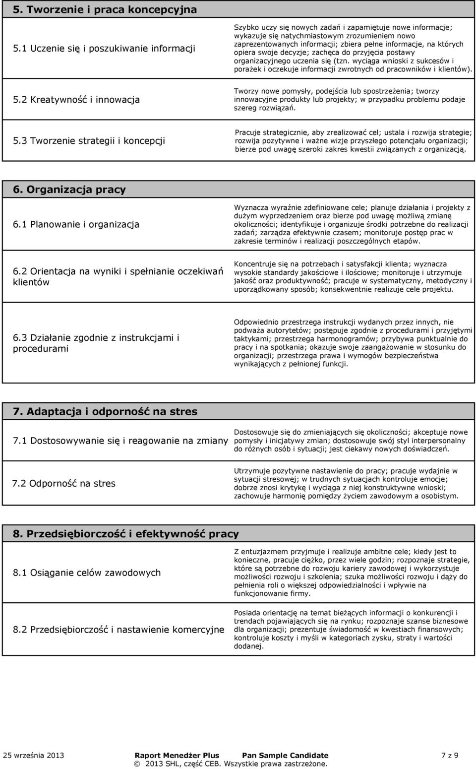 informacje, na których opiera swoje decyzje; zachęca do przyjęcia postawy organizacyjnego uczenia się (tzn.